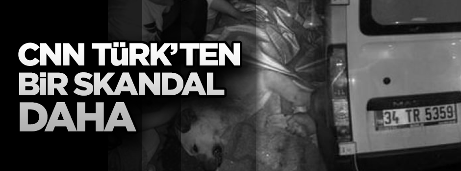 CNN Türk'ten bir skandal daha