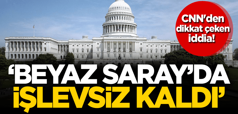 CNN'den dikkat çeken iddia! 'Beyaz Saray'da işlevsiz kaldı'