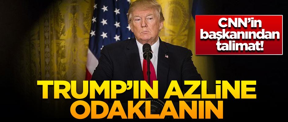 CNN'in başkanından 'Trump'ın azline odaklanın' talimatı
