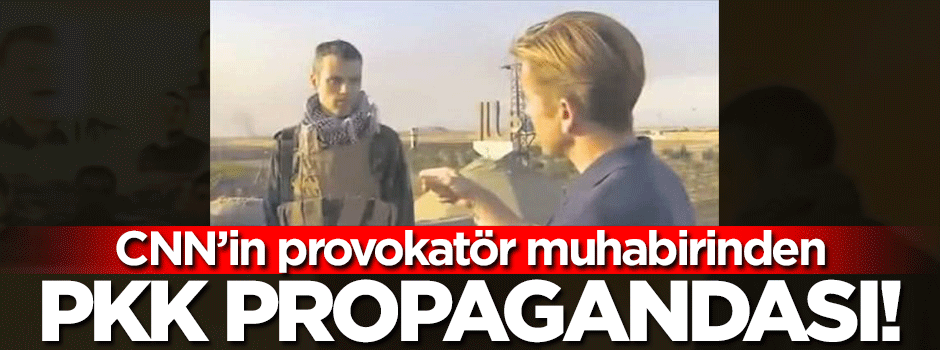 CNN'nin provokatör muhabirinden PKK propagandası
