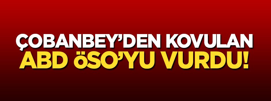 Çobanbey'den kovulan ABD ÖSO'yu vurdu!