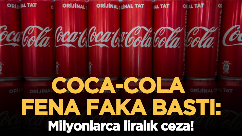 Coca Cola fena faka bastı: Milyonlarca liralık ceza