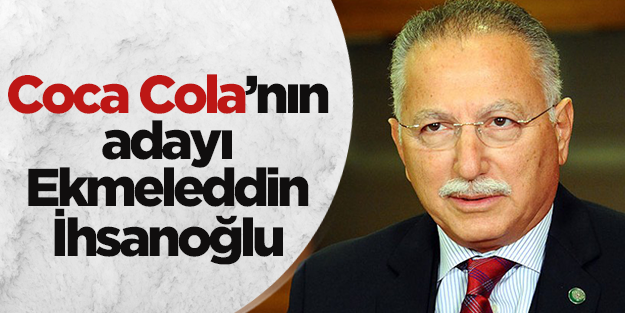 Coca Cola'nın Köşk adayı Ekmeleddin İhsanoğlu