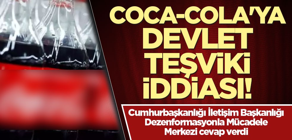 'Coca-Cola'ya devlet teşviki iddiası! Cumhurbaşkanlığı İletişim Başkanlığı Dezenformasyonla Mücadele Merkezi cevap verdi