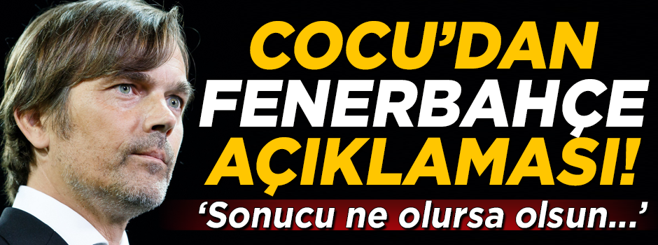 Cocu'dan Fenerbahçe açıklaması! 'Sonucu ne olursa olsun...'