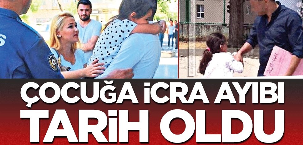 Çocuğa icra ayıbı tarih oldu
