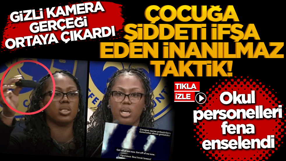 Çocuğa şiddeti ifşa eden inanılmaz taktik! Okul personelleri fena enselendi