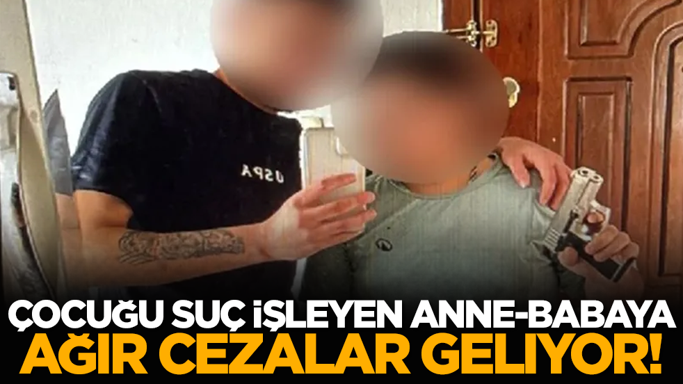 Çocuğu suç işleyen anne-babaya ağır cezalar geliyor!