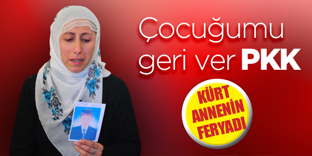'Çocuğumu geri ver PKK'