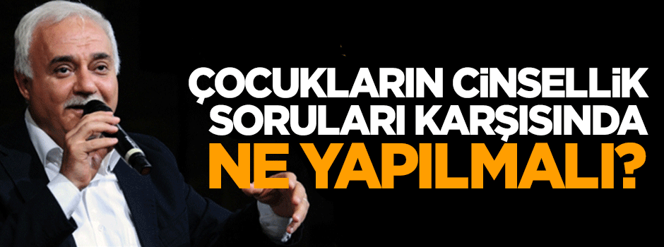 Çocuğunuz cinsellikle ilgili soru sorduğunda ne yapmalı?