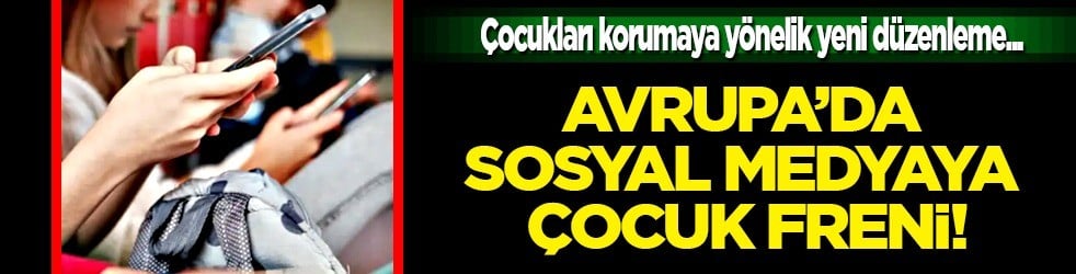 Çocuk freni... Avrupa’da sosyal medyaya yasak: Teknoloji şirketi olacak 