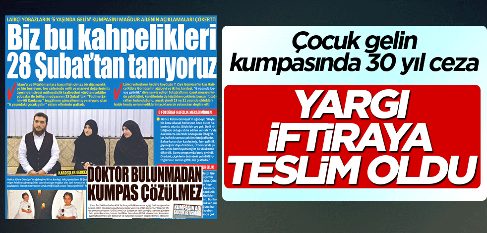 Çocuk gelin kumpasında 30 yıl ceza! Yargı iftiraya teslim oldu