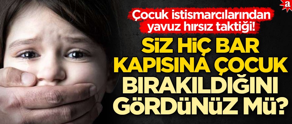 Çocuk istismarcılarından yavuz hırsız taktiği! Siz hiç bar kapısına çocuk bırakıldığını gördünüz mü?