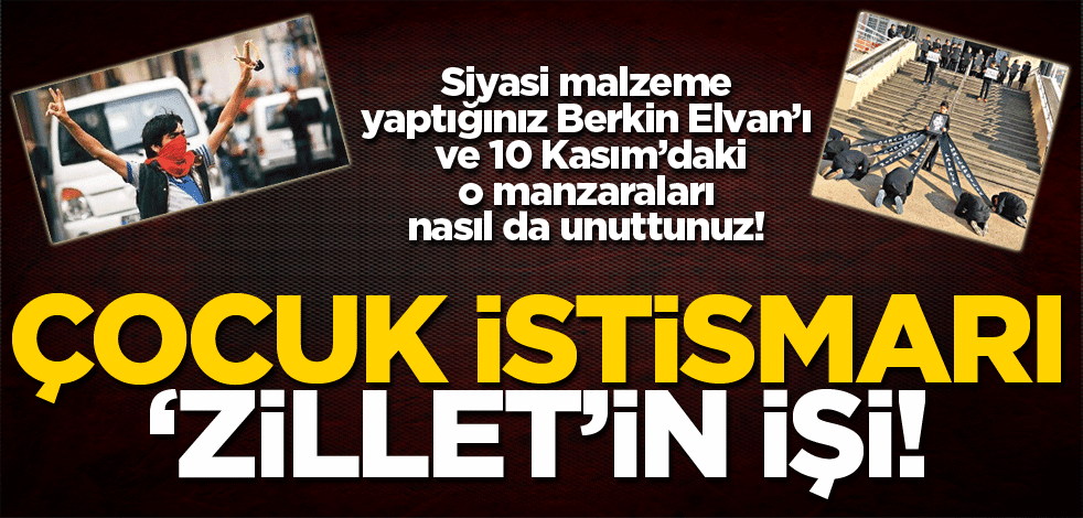 Çocuk istismarı ‘Zillet’in işi!