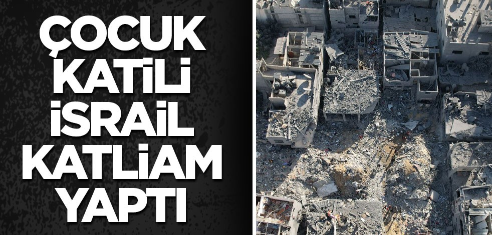 Çocuk katili İsrail katliam yaptı
