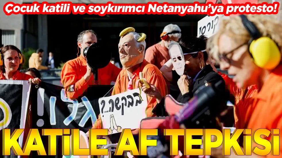 Çocuk katili ve soykırımcı Netanyahu’ya protesto! Katile af tepkisi