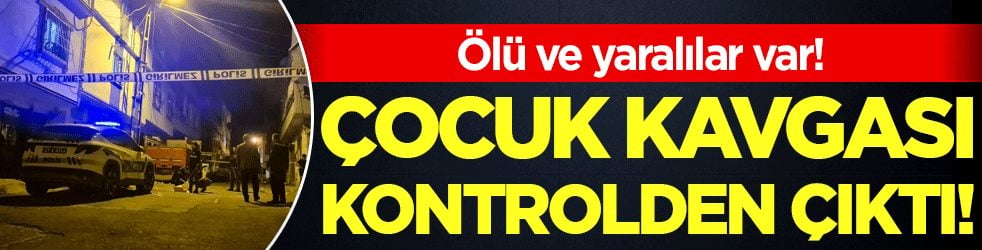 Çocuk kavgası kontrolden çıktı: Ölü ve yaralılar var!