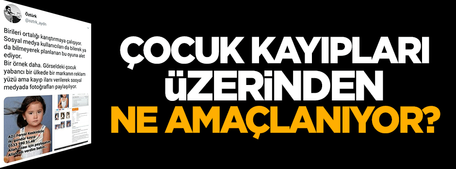 Çocuk kayıpları üzerinden ne amaçlanıyor?