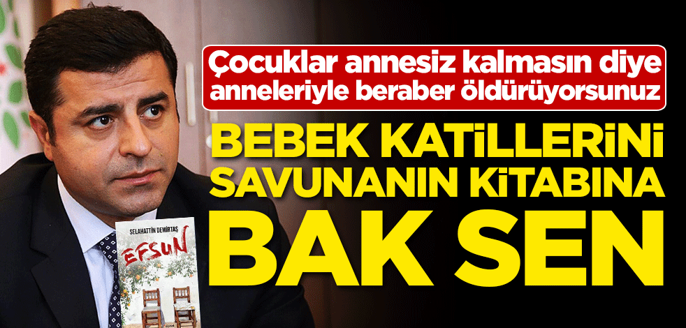 Çocuklar annesiz kalmasın diye anneleriyle beraber öldürüyorsunuz! Bebek katillerini savunanın kitabına bak sen