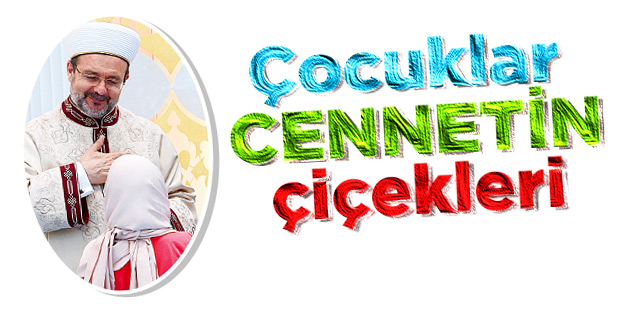 ‘Çocuklar cennetin çiçekleri’