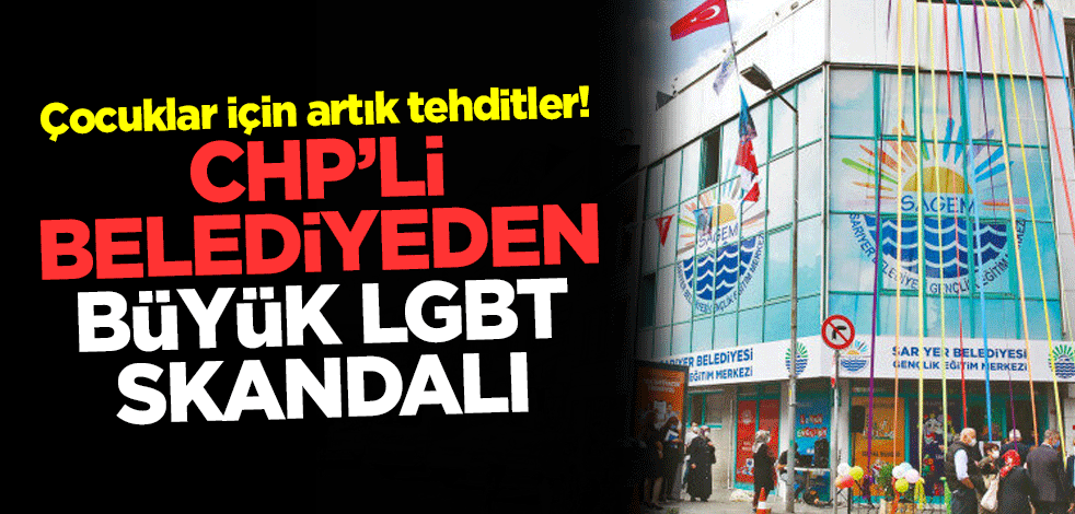 Çocuklar için artık tehditler! CHP’li belediyeden büyük LGBT skandalı