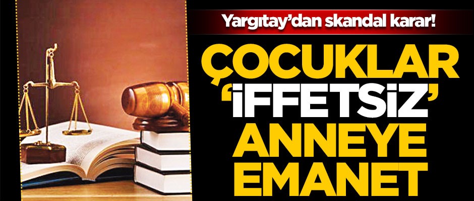 Çocuklar iffetsiz anneye emanet