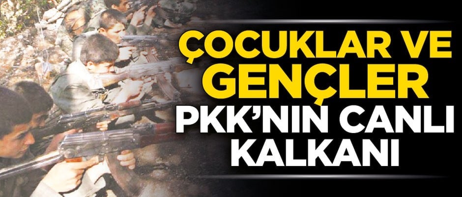 Çocuklar ve gençler PKK’nın canlı kalkanı