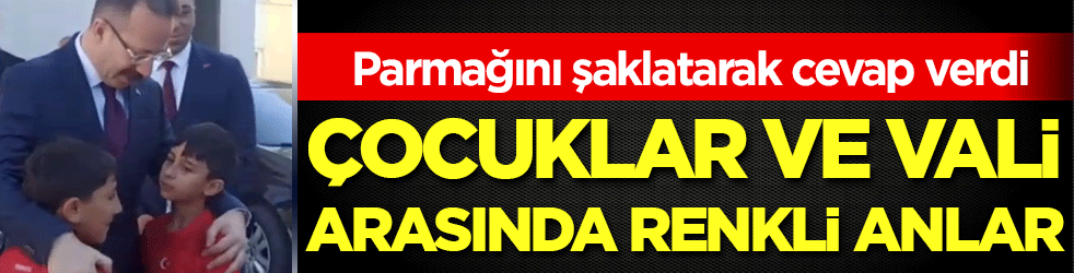 Çocuklar ve vali arasında renkli anlar! Parmağını şaklatarak cevap verdi!