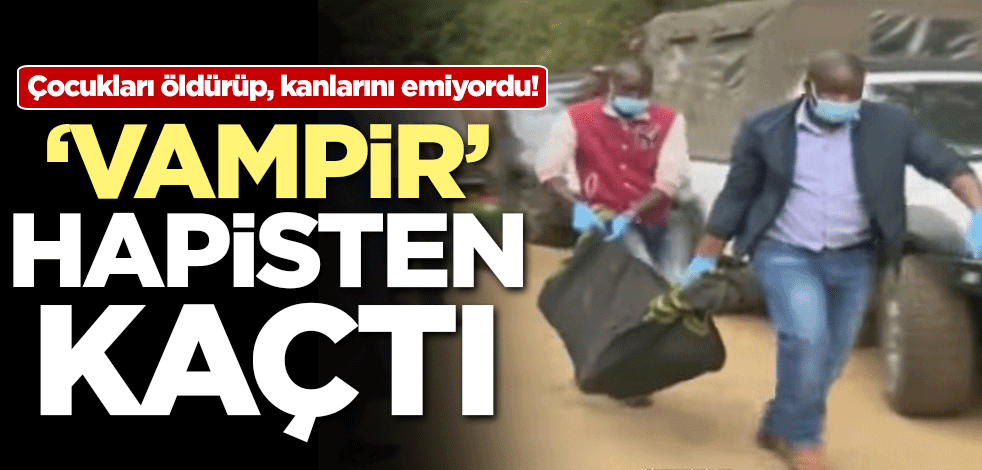 Çocukları öldürüp, kanlarını emiyordu! 'Vampir' hapisten kaçtı
