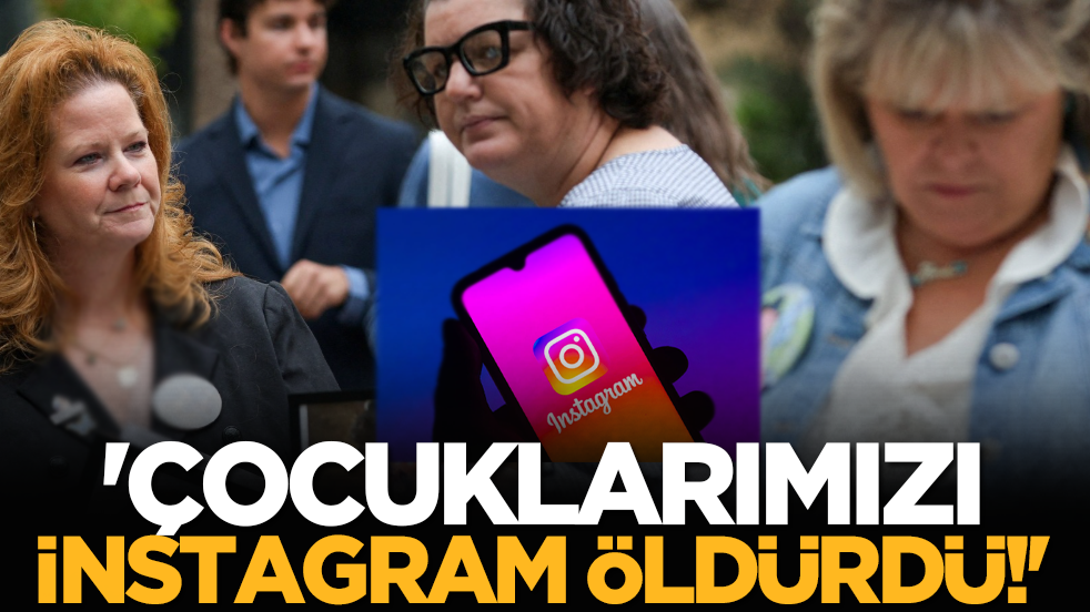 'Çocuklarımızı İnstagram öldürdü!'