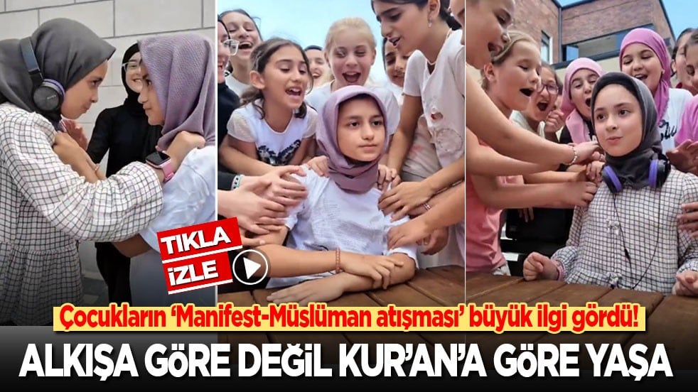 Çocukların ‘Manifest-Müslüman atışması’ büyük ilgi gördü: Alkışa göre değil, Kur’an’a göre yaşa!