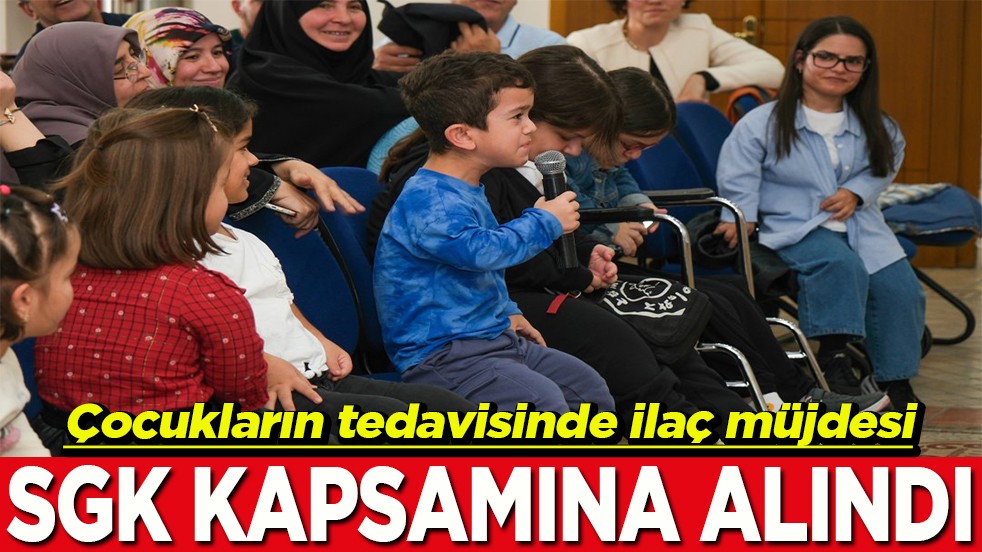Çocukların tedavisinde ilaç müjdesi SGK kapsamına alındı