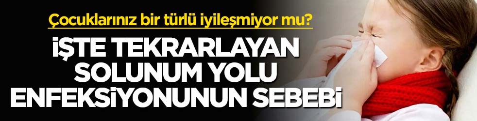 Çocuklarınız bir türlü iyileşmiyor mu? İşte tekrarlayan solunum yolu enfeksiyonunun sebebi