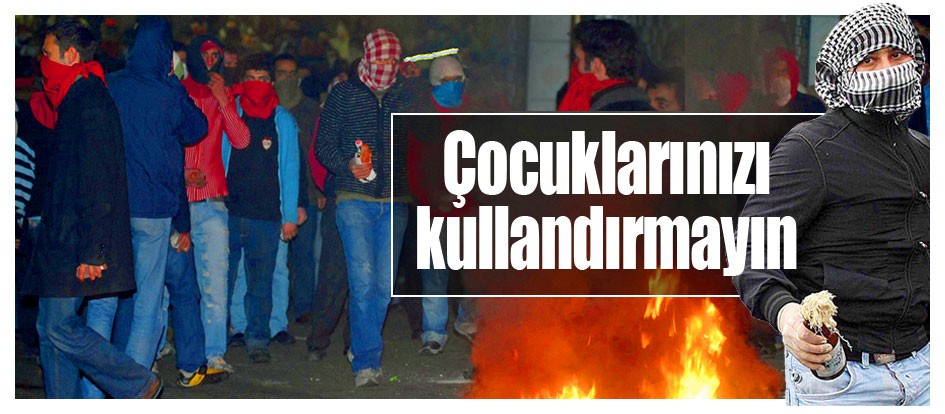 Çocuklarınızı kullandırmayın