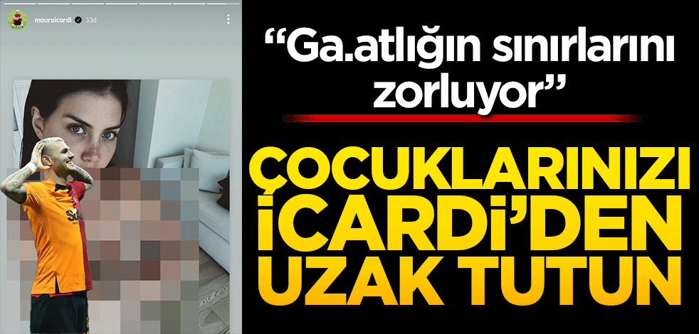 Çocuklarınızı Mauro İcardi’den uzak tutun! Ga.atlığın sınırlarını zorluyor