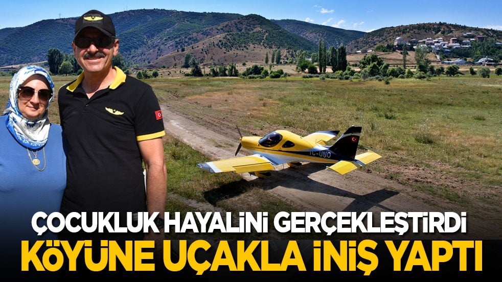 Çocukluk hayalini gerçekleştirdi: Köyüne uçakla iniş yaptı