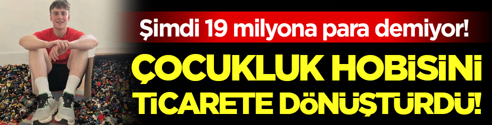 Çocukluk hobisini ticarete dönüştürdü: Şimdi 19 milyon lira kazanıyor!