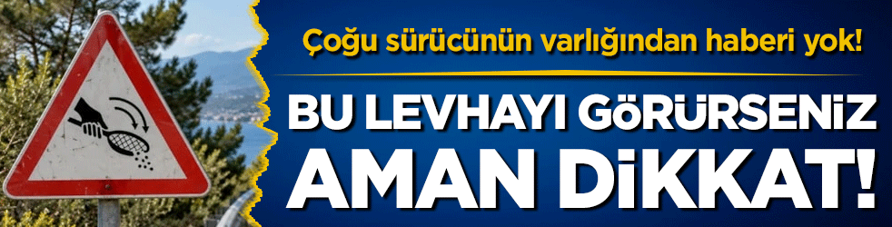 Çoğu sürücünün haberi bile yok: Bu levhayı görürseniz dikkat edin!