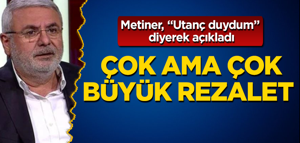 Çok ama çok büyük rezalet! Mehmet Metiner, "Utanç duydum" diyerek açıkladı