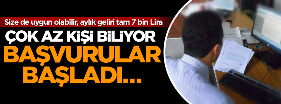 Çok az kişi biliyor ve başvurular başladı… Aylık geliri tam 7 Bin Lira
