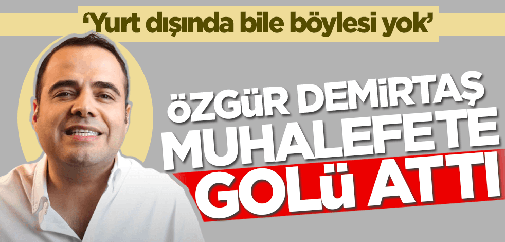 'Çok beğendim' diyerek övgü yağdırdı! Özgür Demirtaş muhalefete golü attı