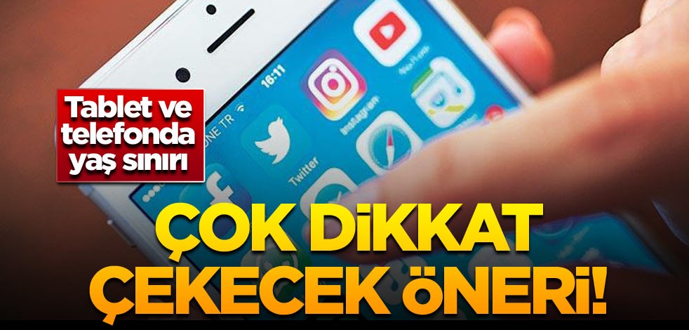 Çok dikkat çekecek öneri! Tablet ve telefonda yaş sınırı