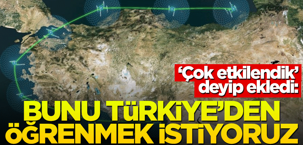 "Çok etkilendik" deyip ekledi: Bunu Türkiye'den öğrenmek istiyoruz