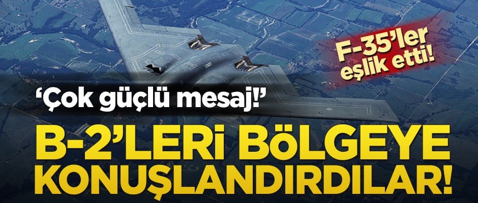 ‘Çok güçlü mesaj!’ B-2’leri bölgeye konuşlandırdılar