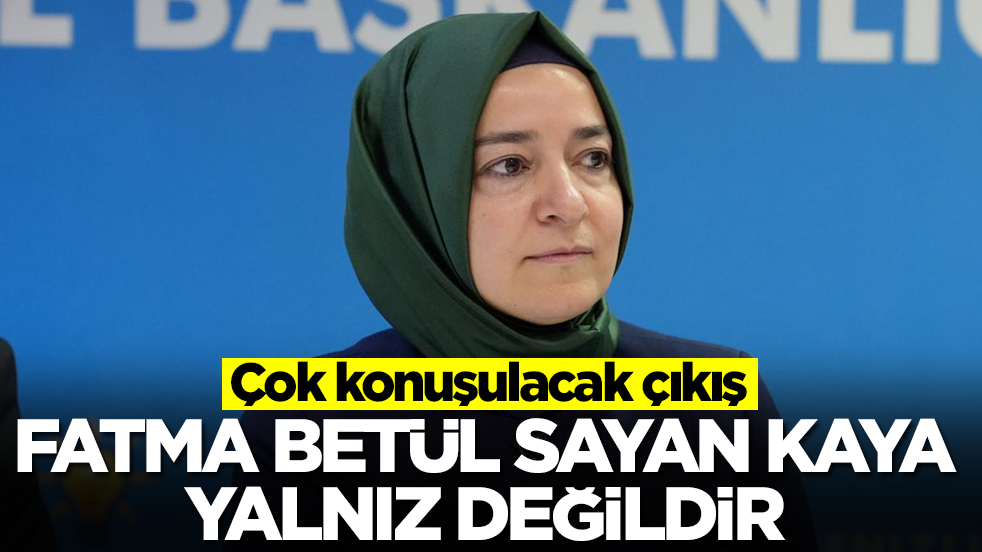 Çok konuşulacak çıkış: Fatma Betül Sayan Kaya yalnız değildir! Paramızı ona yedirdiler diyecekler