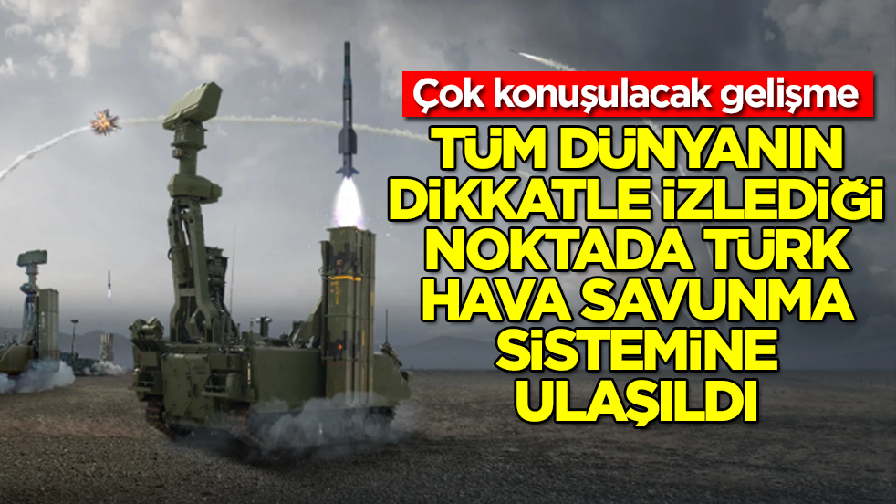 Çok konuşulacak gelişme: Tüm dünyanın dikkatle izlediği noktada Türk hava savunma sistemine ulaşıldı