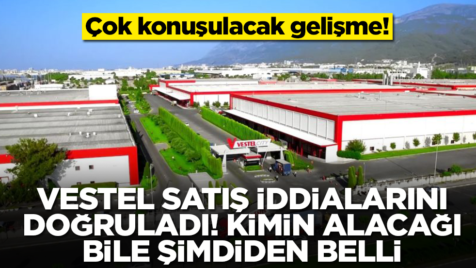 Çok önemli gelişme: Vestel satış iddialarını doğruladı, kimin alacağı bile şimdiden belli
