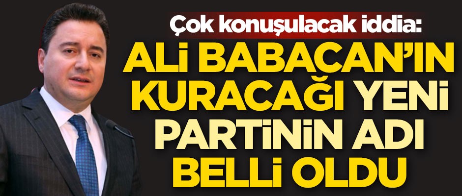 Çok konuşulacak iddia: Ali Babacan'ın kuracağı yeni partinin adı belli oldu