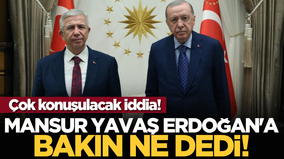Çok konuşulacak iddia! Mansur Yavaş Erdoğan'a bakın ne dedi!