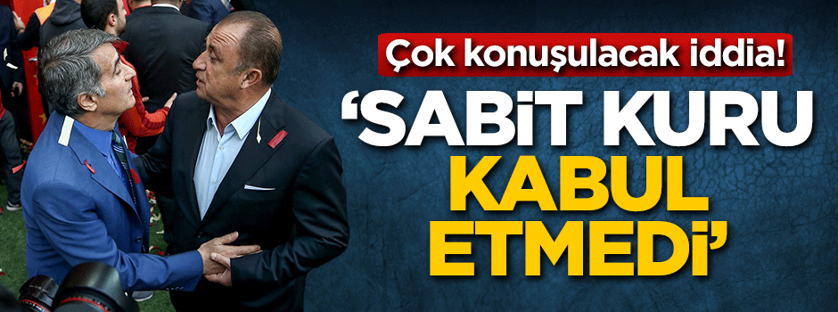 Çok konuşulacak iddia! 'Sabit kuru kabul etmedi'